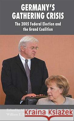 Germany's Gathering Crisis: The 2005 Federal Election and the Grand Coalition Paterson, William E. 9780230516854