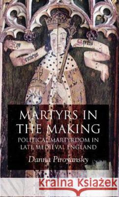 Martyrs in the Making: Political Martyrdom in Late Medieval England Piroyansky, D. 9780230516922 Palgrave MacMillan