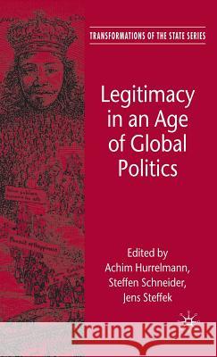 Legitimacy in an Age of Global Politics Steffen Schneider Jens Steffek Stephan Leibfried 9780230518100
