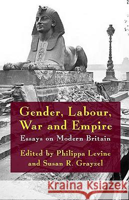 Gender, Labour, War and Empire: Essays on Modern Britain Levine, Philippa 9780230521193