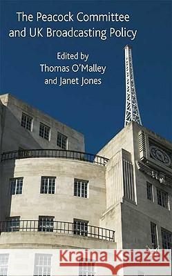 The Peacock Committee and UK Broadcasting Policy Janet Jones Tom O'Malley 9780230524743 Palgrave MacMillan
