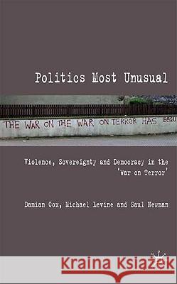 Politics Most Unusual: Violence, Sovereignty and Democracy in the `War on Terror' Cox, Damian 9780230535398 Palgrave MacMillan