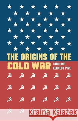 The Origins of the Cold War Caroline Kennedy-Pipe 9780230535503