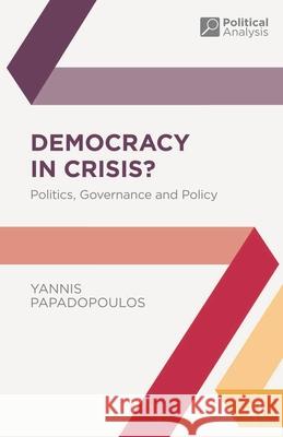 Democracy in Crisis?: Politics, Governance and Policy Papadopoulos, Yannis 9780230536982 PALGRAVE MACMILLAN