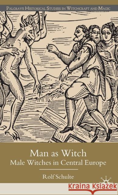 Man as Witch: Male Witches in Central Europe Froome-Döring, Linda 9780230537026 Palgrave MacMillan