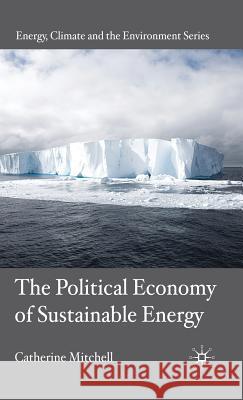The Political Economy of Sustainable Energy Catherine Mitchell David Elliott 9780230537118