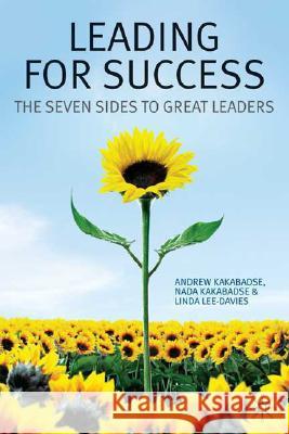 Leading for Success: The Seven Sides to Great Leaders Kakabadse, A. 9780230537156 Palgrave MacMillan