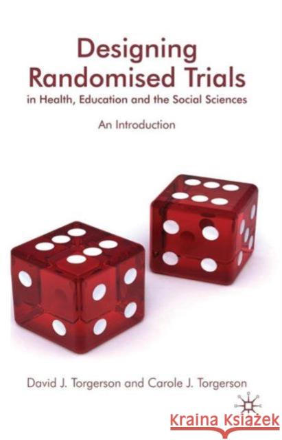 Designing Randomised Trials in Health, Education and the Social Sciences: An Introduction Torgerson, D. 9780230537361 Palgrave MacMillan