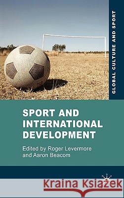 Sport and International Development Roger Levermore Aaron Beacom 9780230542563