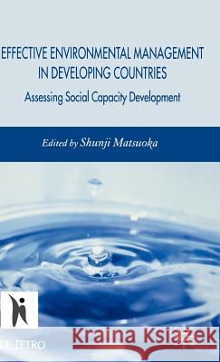 Effective Environmental Management in Developing Countries: Assessing Social Capacity Development Matsuoka, S. 9780230542761 Palgrave MacMillan