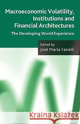 Macroeconomic Volatility, Institutions and Financial Architectures: The Developing World Experience Fanelli, J. 9780230542808 Palgrave MacMillan