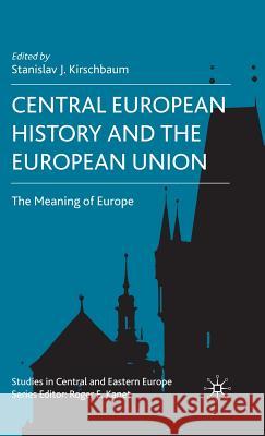 Central European History and the European Union: The Meaning of Europe Kirschbaum, S. 9780230549371 Palgrave MacMillan