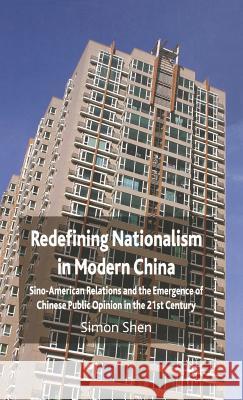 Redefining Nationalism in Modern China: Sino-American Relations and the Emergence of Chinese Public Opinion in the 21st Century Shen, S. 9780230549395 Palgrave MacMillan