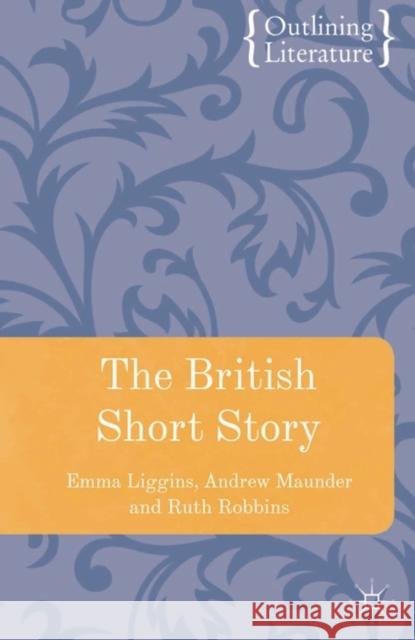 The British Short Story Andrew Maunder Ruth Robbins Emma Liggins 9780230551701 Palgrave MacMillan