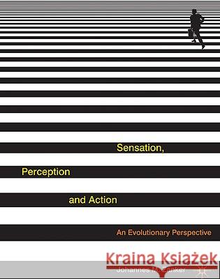 Sensation, Perception and Action : An Evolutionary Perspective Johannes Zanker 9780230552661 Palgrave MacMillan