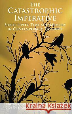 The Catastrophic Imperative: Subjectivity, Time and Memory in Contemporary Thought Hoens, D. 9780230552852 Palgrave MacMillan