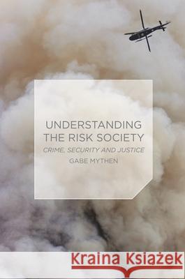Understanding the Risk Society: Crime, Security and Justice Mythen, Gabriel 9780230555327 PALGRAVE MACMILLAN