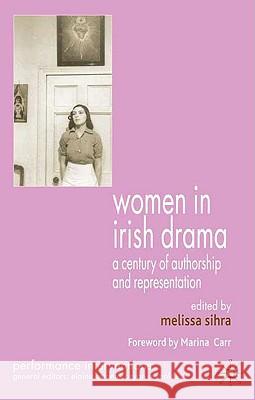Women in Irish Drama: A Century of Authorship and Representation Sihra, M. 9780230577916 0