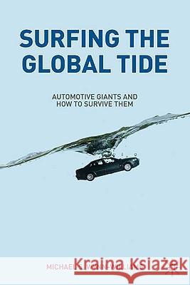 Surfing the Global Tide: Automotive Giants and How to Survive Them Wynn-Williams, M. 9780230579248 PALGRAVE MACMILLAN