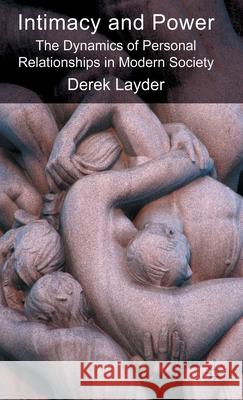 Intimacy and Power: The Dynamics of Personal Relationships in Modern Society Layder, D. 9780230579569