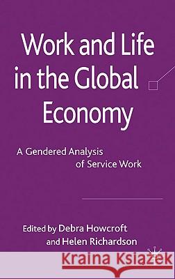 Work and Life in the Global Economy: A Gendered Analysis of Service Work Howcroft, D. 9780230580848 Palgrave MacMillan