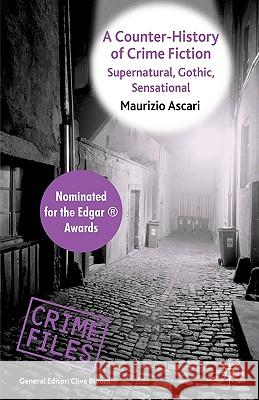 A Counter-History of Crime Fiction: Supernatural, Gothic, Sensational Ascari, Maurizio 9780230594623 PALGRAVE MACMILLAN