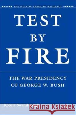 Test by Fire: The War Presidency of George W. Bush Swansbrough, R. 9780230600997 Palgrave MacMillan