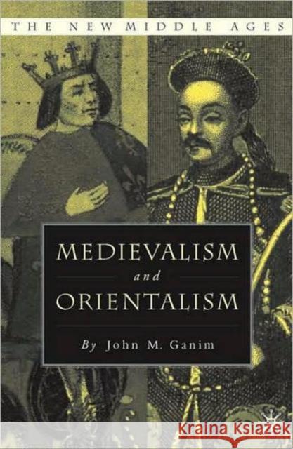 Medievalism and Orientalism J Ganim 9780230602458 0