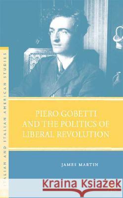 Piero Gobetti and the Politics of Liberal Revolution  9780230602748 Palgrave MacMillan