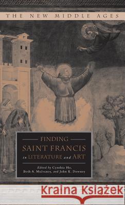 Finding Saint Francis in Literature and Art Beth A. Mulvaney John K. Downey 9780230602861
