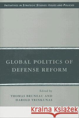 Global Politics of Defense Reform Harold Trinkunas 9780230604445 Palgrave MacMillan