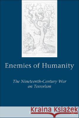 Enemies of Humanity: The Nineteenth-Century War on Terrorism Land, I. 9780230604599 Palgrave MacMillan