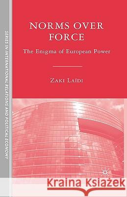 Norms Over Force: The Enigma of European Power Schoch, Cynthia 9780230604605