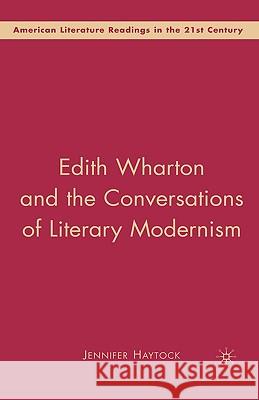 Edith Wharton and the Conversations of Literary Modernism Jennifer Anne Haytock 9780230604698 Palgrave MacMillan
