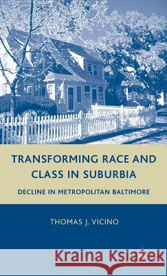 Transforming Race and Class in Suburbia: Decline in Metropolitan Baltimore Vicino, T. 9780230605459 Palgrave MacMillan