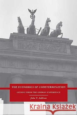 The Economics of Codetermination: Lessons from the German Experience Addison, J. 9780230606098 Palgrave MacMillan