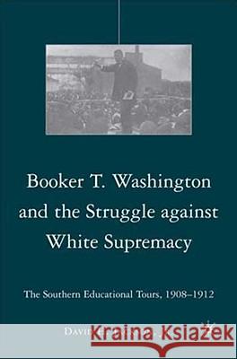 Booker T. Washington and the Struggle Against White Supremacy: The Southern Educational Tours, 1908-1912 Jackson, D. 9780230606524 Palgrave MacMillan