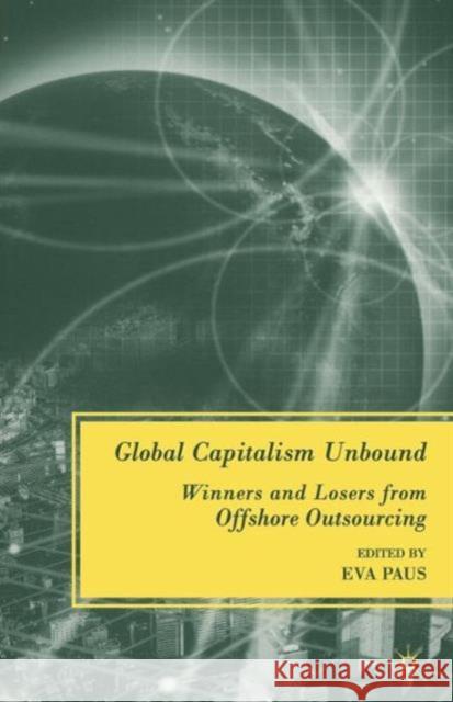 Global Capitalism Unbound: Winners and Losers from Offshore Outsourcing Paus, E. 9780230609099 0