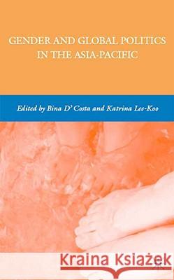 Gender and Global Politics in the Asia-Pacific Katrina Lee-Koo Bina D'Costa 9780230611603