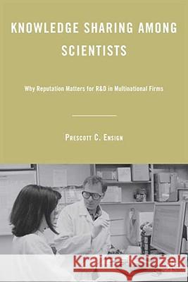 Knowledge Sharing Among Scientists: Why Reputation Matters for R&D in Multinational Firms Appleyard, Melissa M. 9780230611733