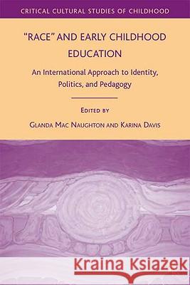 Race and Early Childhood Education: An International Approach to Identity, Politics, and Pedagogy Mac Naughton, Glenda 9780230613249 Palgrave MacMillan