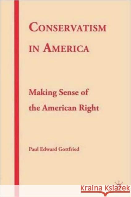 Conservatism in America: Making Sense of the American Right Gottfried, P. 9780230614796 Palgrave MacMillan