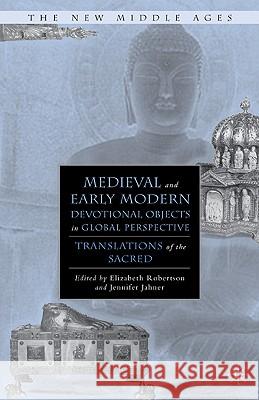 Medieval and Early Modern Devotional Objects in Global Perspective: Translations of the Sacred Robertson, E. 9780230616042