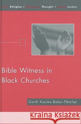 Bible Witness in Black Churches Garth Baker-Fletcher 9780230617711 Palgrave MacMillan