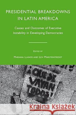 Presidential Breakdowns in Latin America: Causes and Outcomes of Executive Instability in Developing Democracies Llanos, M. 9780230618190 Palgrave MacMillan