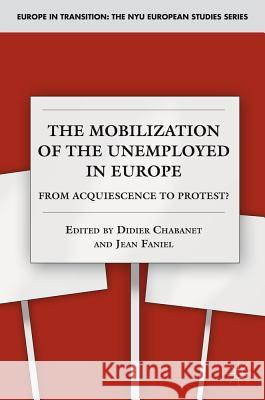 The Mobilization of the Unemployed in Europe: From Acquiescence to Protest? Chabanet, D. 9780230619395 Palgrave MacMillan