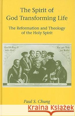 The Spirit of God Transforming Life: The Reformation and Theology of the Holy Spirit Chung, P. 9780230620278