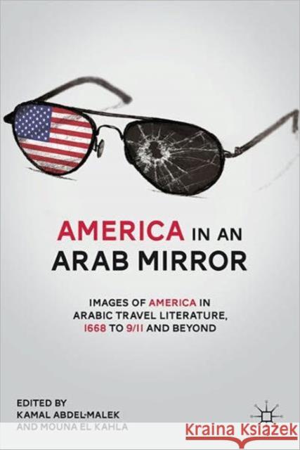 America in an Arab Mirror: Images of America in Arabic Travel Literature: An Anthology El Kahla, Mouna 9780230620353 0