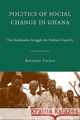 Politics of Social Change in Ghana Benjamin A. Talton 9780230622784 Palgrave MacMillan