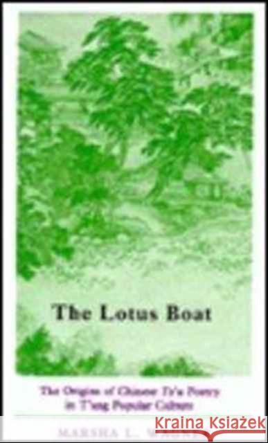 The Lotus Boat: The Origins of Chinese Tz'u Poetry in t'Ang Popular Culture Wagner, Marsha 9780231042765 Columbia University Press
